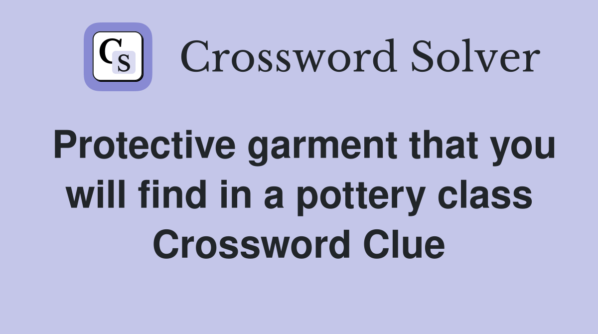 Protective garment that you will find in a pottery class Crossword